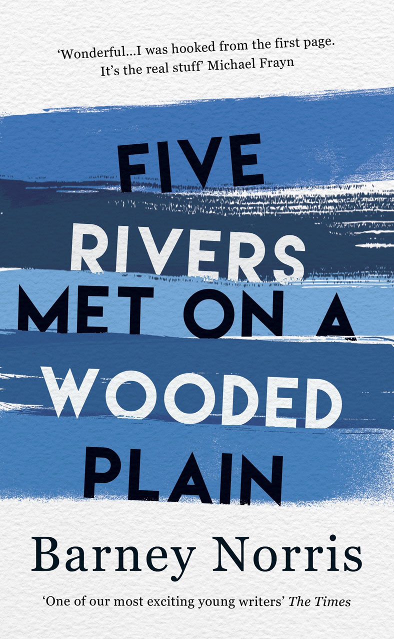 FIVE RIVERS MET ON A WOODED PLAIN by Barney Norris
