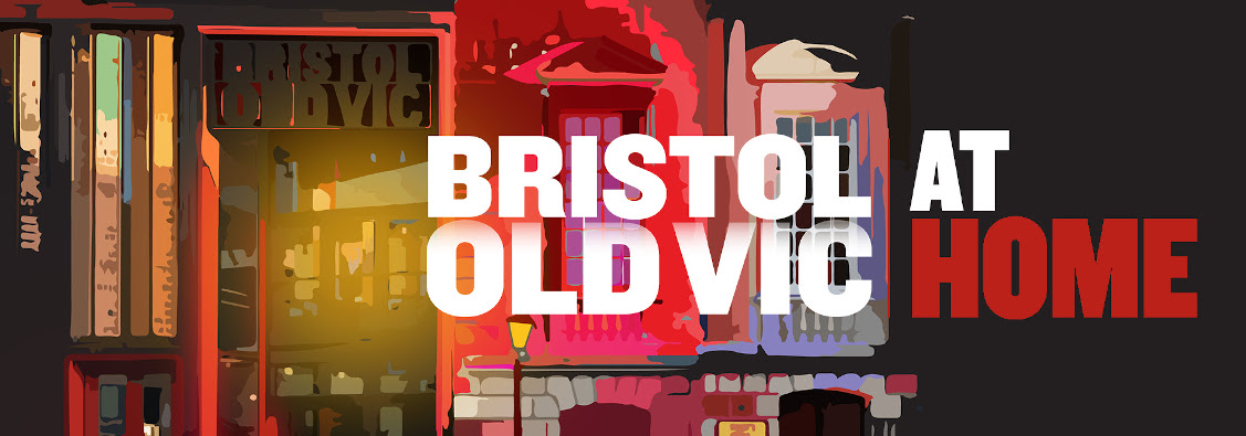 BRISTOL OLD VIC TO LAUNCH DIGITAL THEATRE PLATFORM FOR AUDIENCES, ARTISTS & FAMILIES