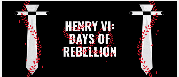 HENRY VI: DAYS OF REBELLION at BOV WESTON STUDIO