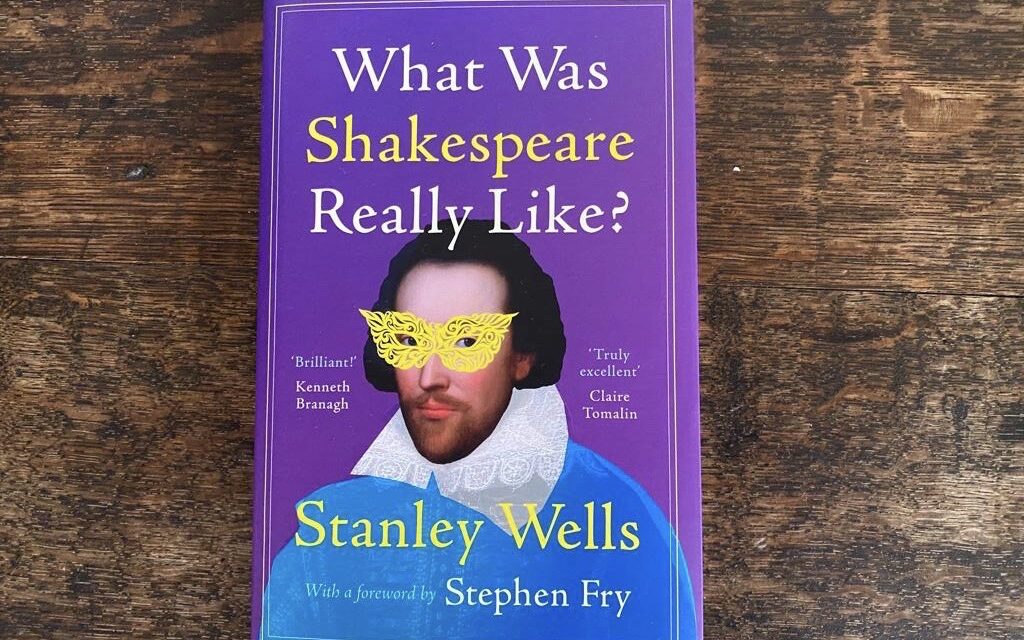 BOOK REVIEW: ‘WHAT WAS SHAKESPEARE REALLY LIKE?’ by Stanley Wells