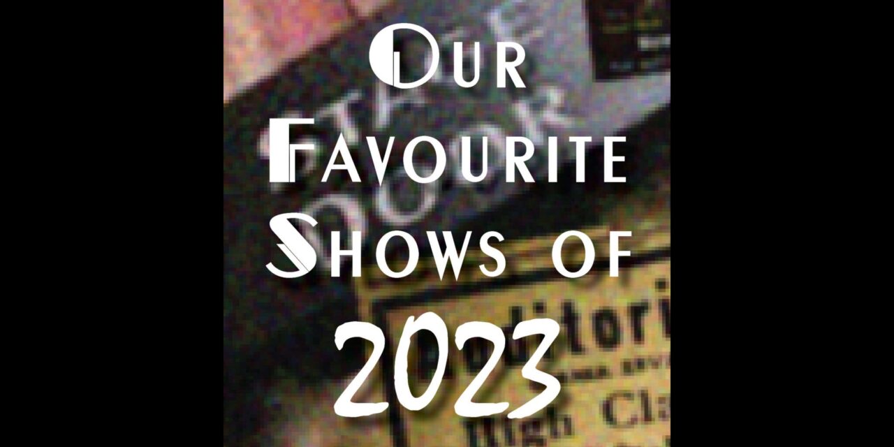 OUR FAVOURITE SHOWS OF 2023